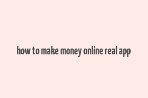 how to make money online real app