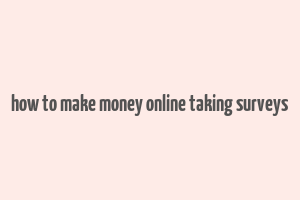 how to make money online taking surveys