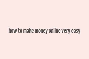 how to make money online very easy