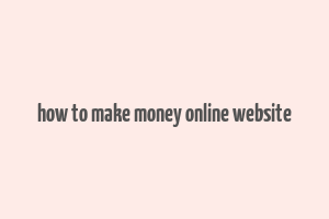 how to make money online website