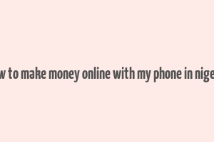 how to make money online with my phone in nigeria