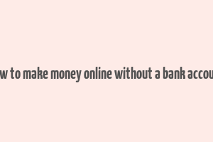 how to make money online without a bank account