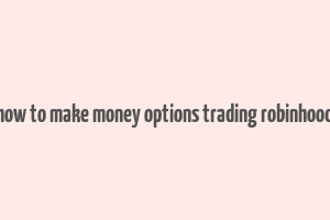 how to make money options trading robinhood