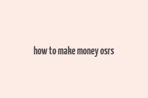 how to make money osrs