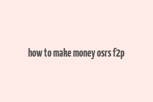 how to make money osrs f2p