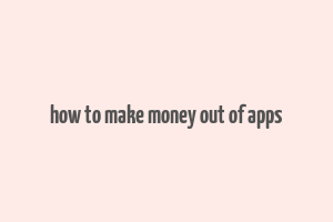 how to make money out of apps