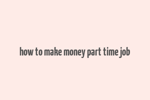 how to make money part time job