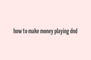 how to make money playing dnd