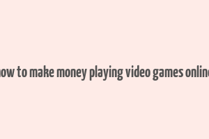 how to make money playing video games online