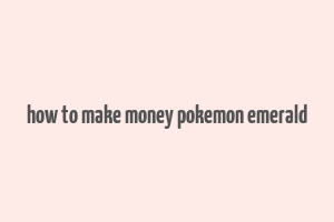 how to make money pokemon emerald