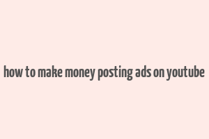 how to make money posting ads on youtube