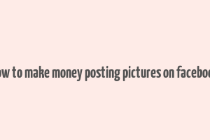 how to make money posting pictures on facebook