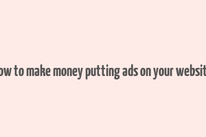 how to make money putting ads on your website