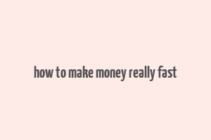 how to make money really fast