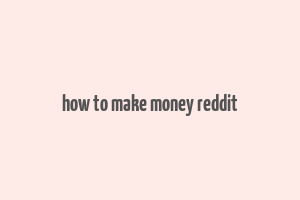 how to make money reddit