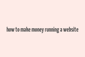 how to make money running a website