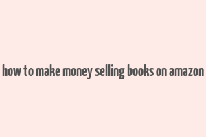 how to make money selling books on amazon