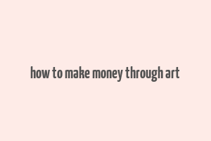 how to make money through art