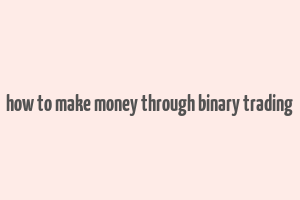 how to make money through binary trading