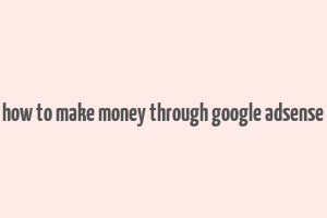 how to make money through google adsense