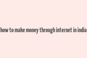 how to make money through internet in india