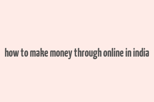 how to make money through online in india