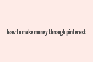 how to make money through pinterest