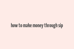 how to make money through sip