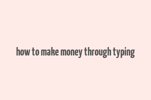 how to make money through typing