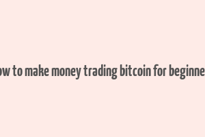 how to make money trading bitcoin for beginners