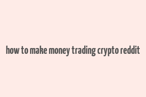 how to make money trading crypto reddit