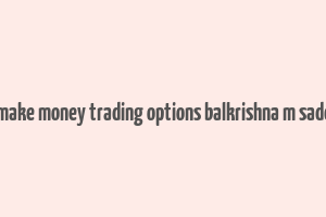 how to make money trading options balkrishna m sadekar pdf