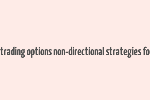 how to make money trading options non-directional strategies for income generation