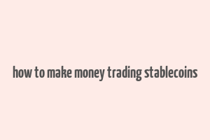 how to make money trading stablecoins