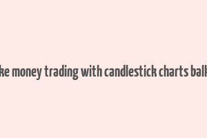 how to make money trading with candlestick charts balkrishna pdf