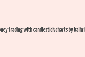 how to make money trading with candlestick charts by balkrishna m. sadekar