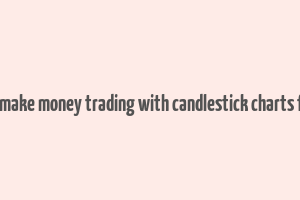 how to make money trading with candlestick charts free pdf