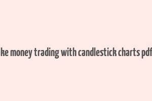 how to make money trading with candlestick charts pdf download