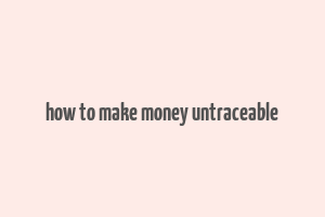 how to make money untraceable