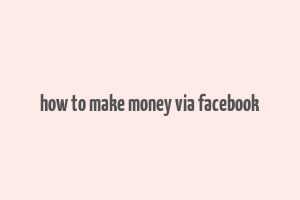 how to make money via facebook