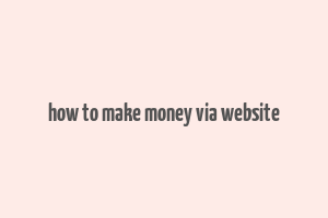 how to make money via website