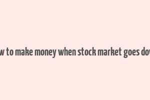 how to make money when stock market goes down