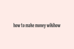 how to make money wikihow