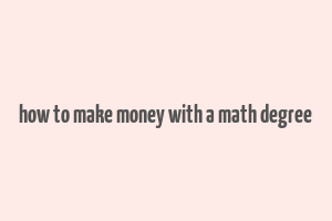 how to make money with a math degree