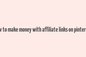 how to make money with affiliate links on pinterest