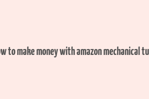 how to make money with amazon mechanical turk