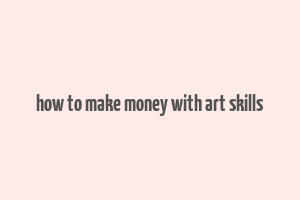 how to make money with art skills