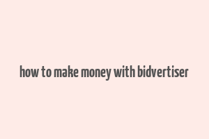 how to make money with bidvertiser