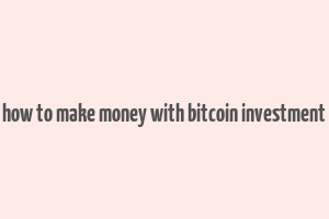 how to make money with bitcoin investment