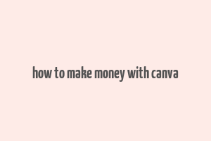 how to make money with canva